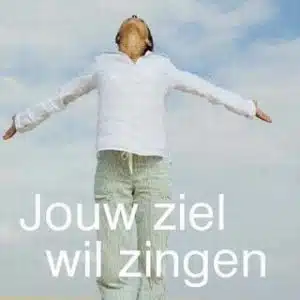 Jouw ziel wil zingen